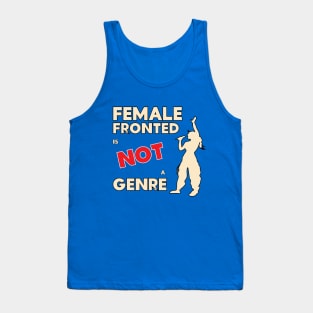 Female fronted is not a genre Tank Top